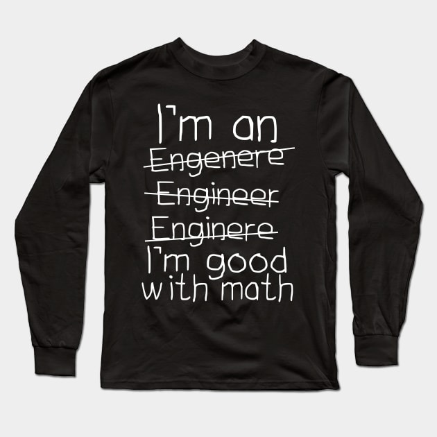 I'm An Engineer I'm Good With Math Long Sleeve T-Shirt by Dojaja